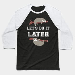 Let's do it later sloth Baseball T-Shirt